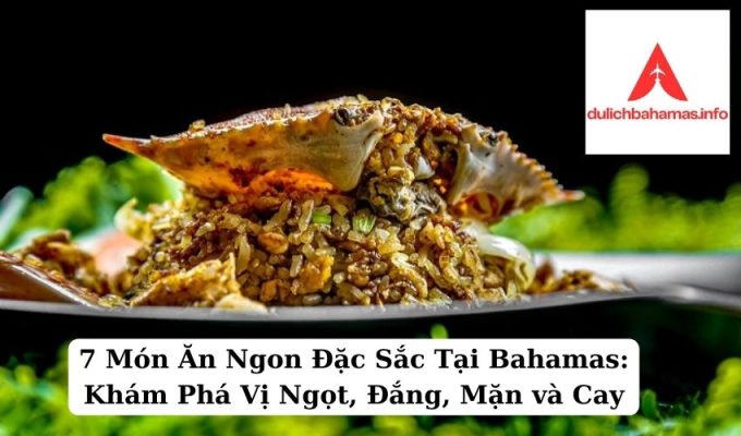 Read more about the article 7 Món Ăn Ngon Đặc Sắc Tại Bahamas: Khám Phá Vị Ngọt, Đắng, Mặn và Cay