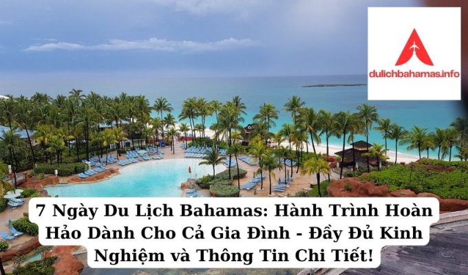 Read more about the article 7 Ngày Du Lịch Bahamas: Hành Trình Hoàn Hảo Dành Cho Cả Gia Đình – Đầy Đủ Kinh Nghiệm và Thông Tin Chi Tiết!