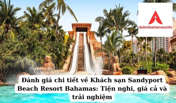 Read more about the article Đánh giá chi tiết về Khách sạn Sandyport Beach Resort Bahamas: Tiện nghi, giá cả và trải nghiệm