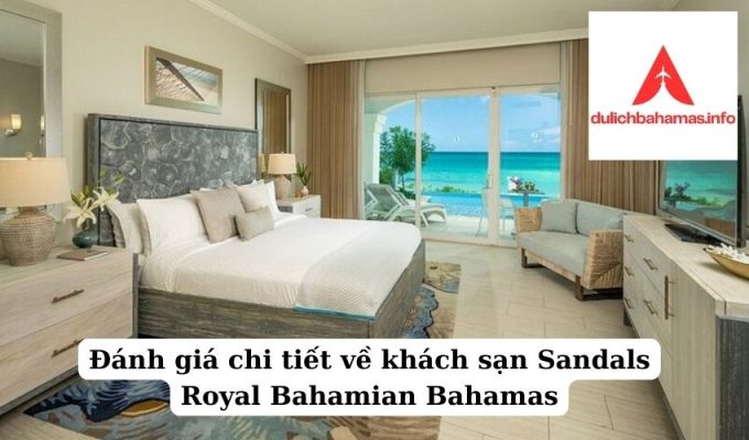 Read more about the article Đánh giá chi tiết về khách sạn Sandals Royal Bahamian Bahamas