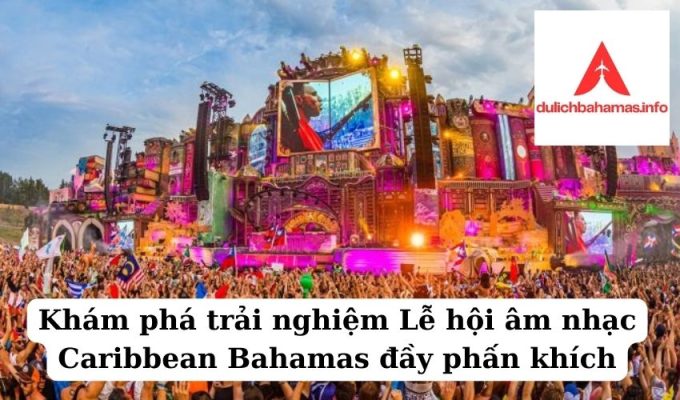 Read more about the article Khám phá trải nghiệm Lễ hội âm nhạc Caribbean Bahamas đầy phấn khích