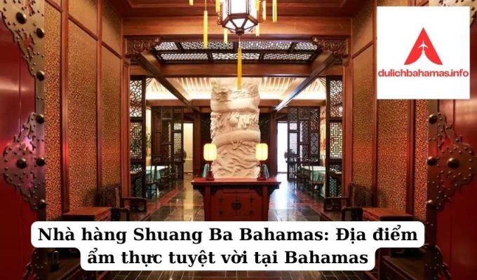 Read more about the article Nhà hàng Shuang Ba Bahamas: Địa điểm ẩm thực tuyệt vời tại Bahamas