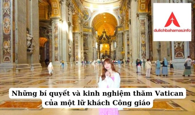 Read more about the article Những bí quyết và kinh nghiệm thăm Vatican của một lữ khách Công giáo