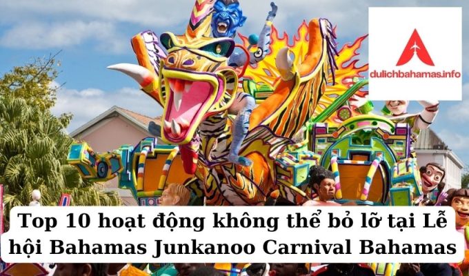 Read more about the article Top 10 hoạt động không thể bỏ lỡ tại Lễ hội Bahamas Junkanoo Carnival Bahamas