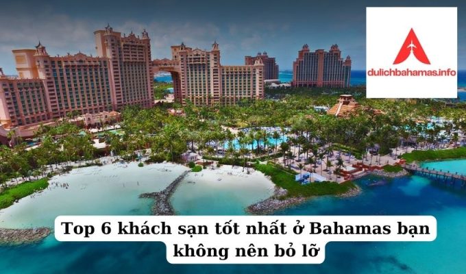 Read more about the article Top 6 khách sạn tốt nhất ở Bahamas bạn không nên bỏ lỡ