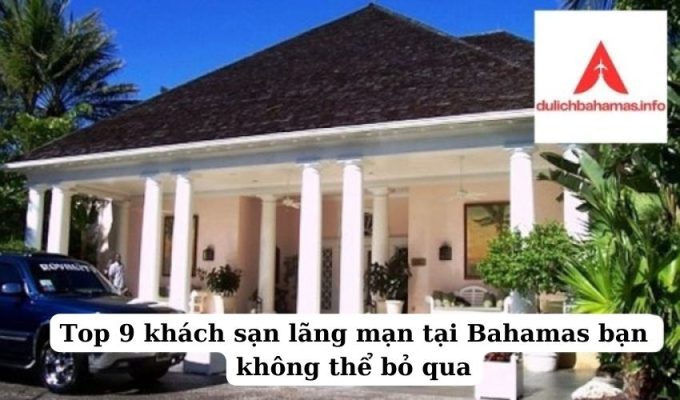 Read more about the article Top 9 khách sạn lãng mạn tại Bahamas bạn không thể bỏ qua