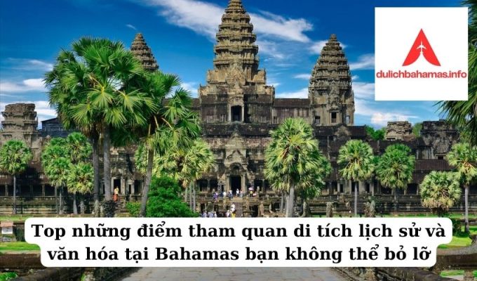 Read more about the article Top những điểm tham quan di tích lịch sử và văn hóa tại Bahamas bạn không thể bỏ lỡ