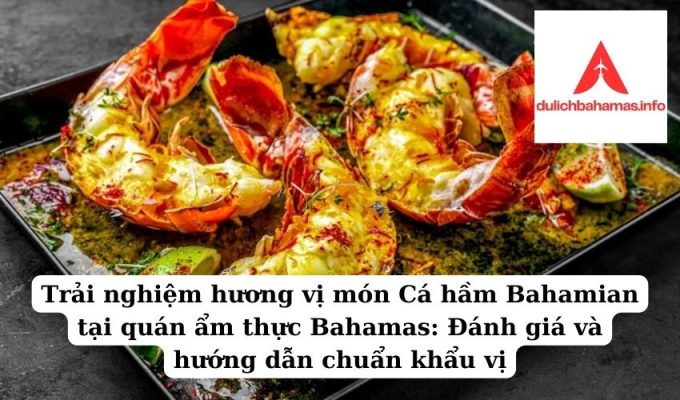 Read more about the article Trải nghiệm hương vị món Cá hầm Bahamian tại quán ẩm thực Bahamas: Đánh giá và hướng dẫn chuẩn khẩu vị